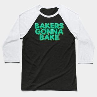 Bakers Gonna Bake Baseball T-Shirt